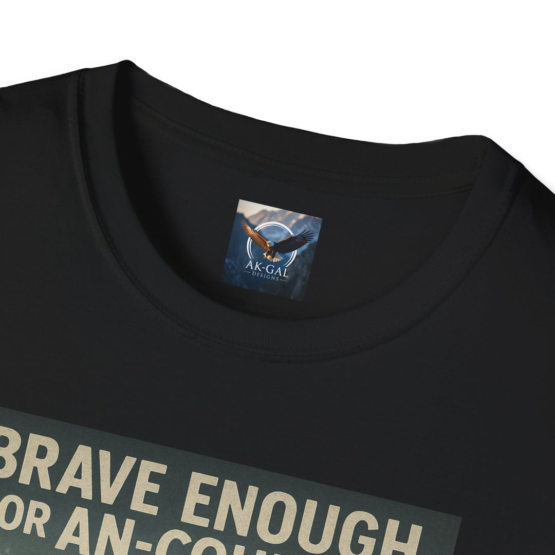 Brave Enough for An-Courage - Smart Enough to Layer T-Shirt