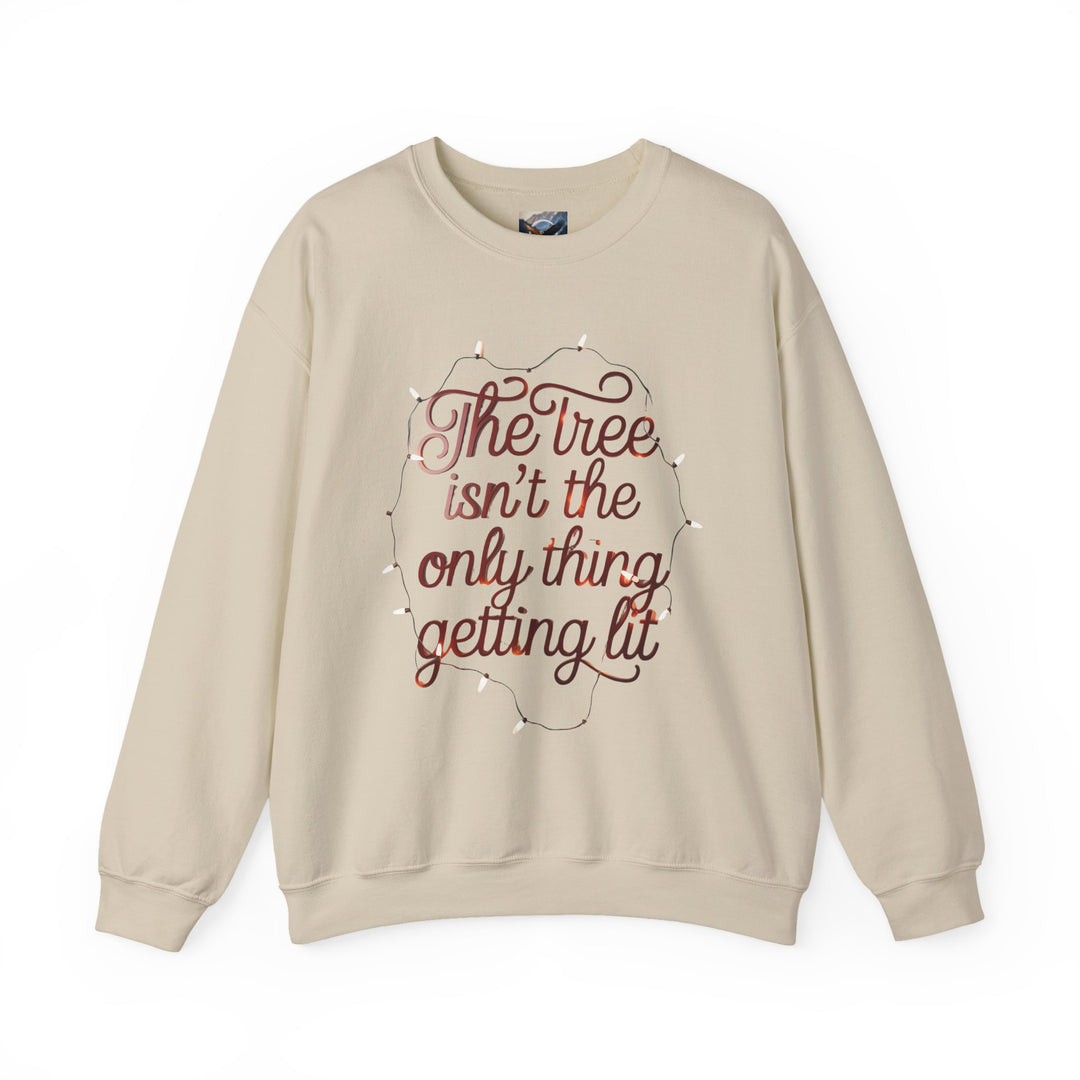 The Tree Isn't the Only Thing Getting Lit Sweatshirt