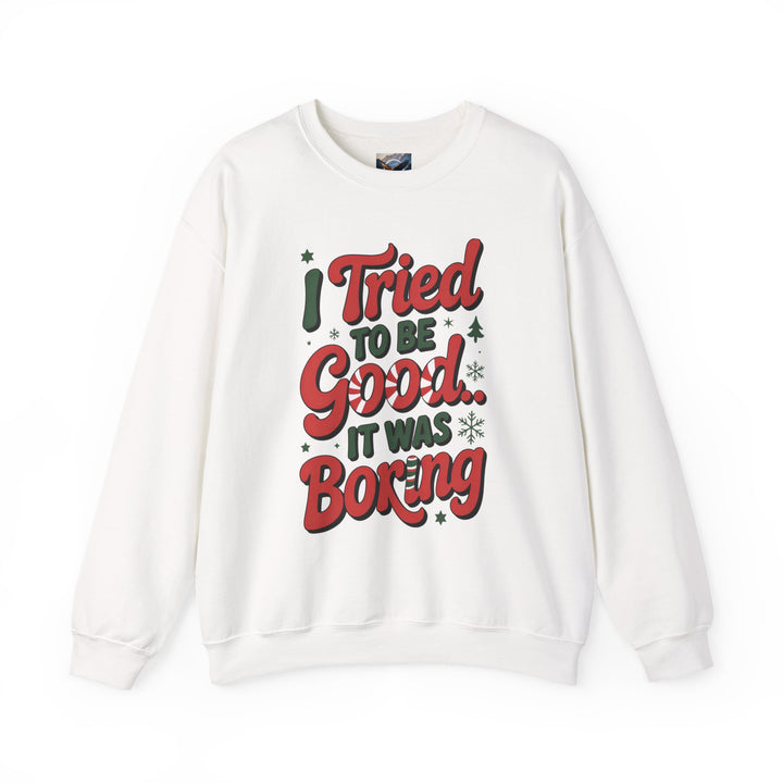 I Tried to be Good...It was Boring Sweatshirt