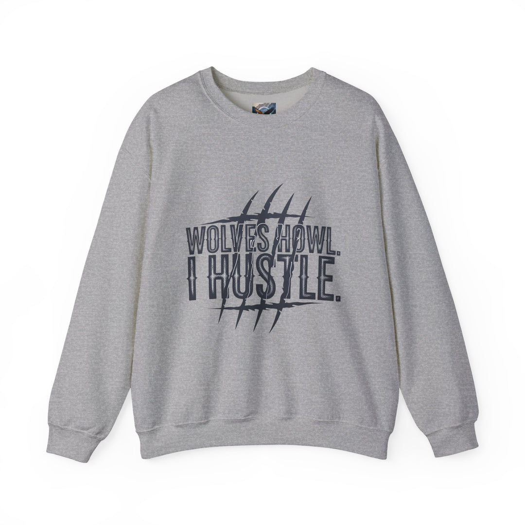 Wolves Howl, I Hustle Sweatshirt
