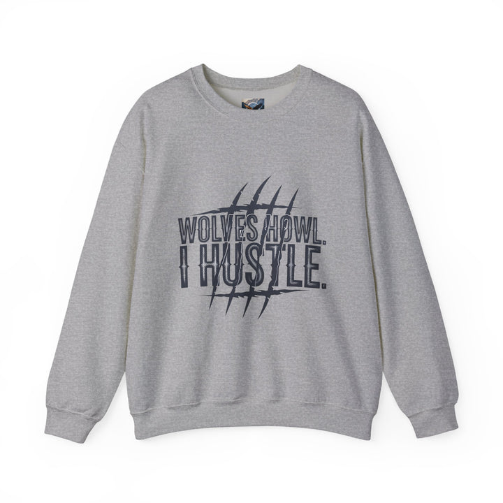Wolves Howl, I Hustle Sweatshirt