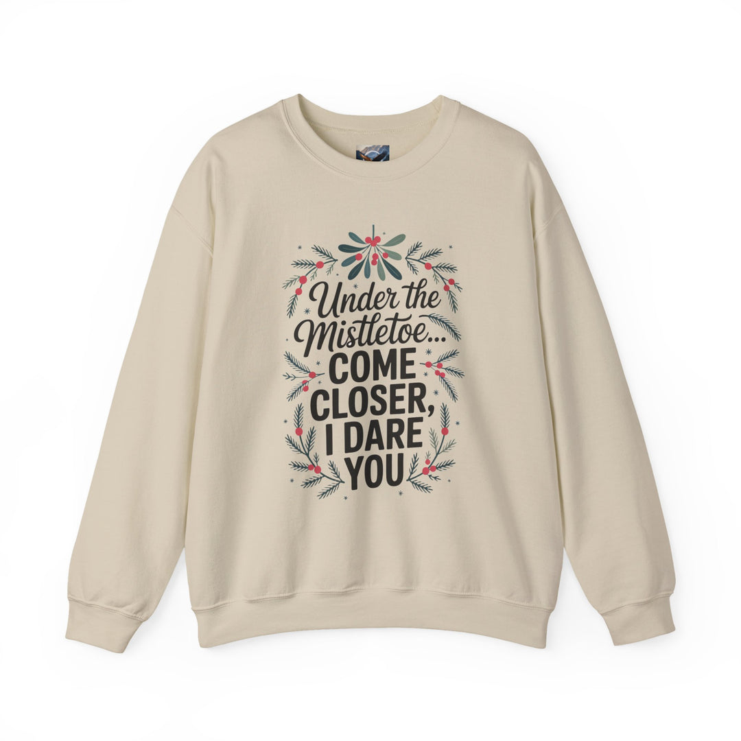 Under the Mistletoe, Come Closer, I Dare You Sweatshirt