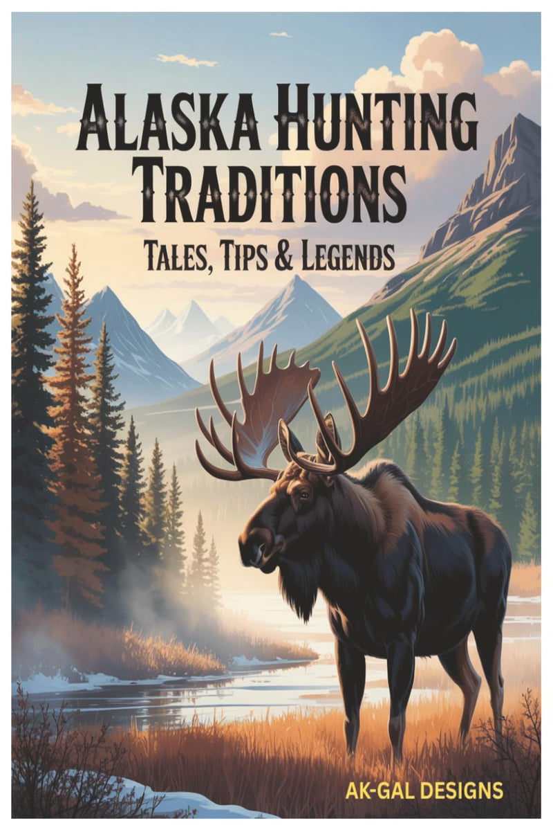 Alaska’s Hunting Traditions: explores tales, tips, and legends from the rugged, story-filled wilds of the Last Frontier.